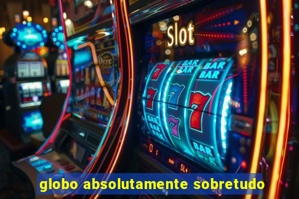 globo absolutamente sobretudo